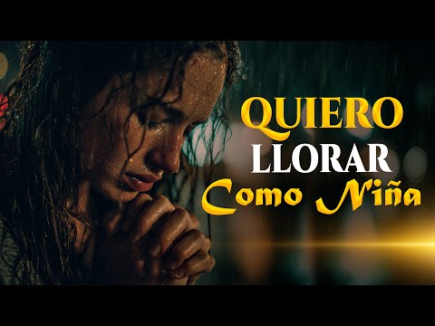Quiero Llorar Como Niña | Mi Corazón Vuelve a Descansar en Dios | Adoración Profunda Para LLorar