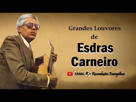 Grandes Louvores de Esdras Carneiro.