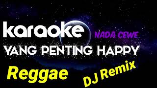 Download lagu YANG PENTING HAPPY KARAOKE / REGGAE DJ REMIX nada CEWE #wagischanel mp3