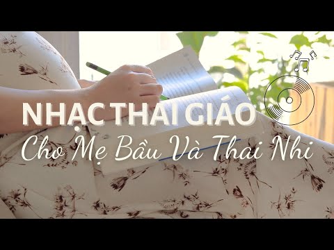 Nhạc Thai Giáo Cho Mẹ Bầu Giúp Thai Nhi Phát Triển (Playlist 30 phút)