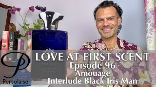 Amouage Interlude Black Iris Man perfume review on Persolaise Love At First Scent episode 96
