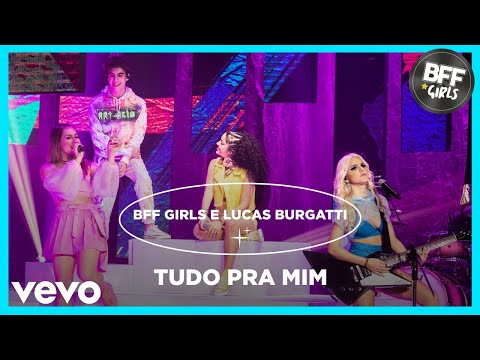 BFF Girls, Lucas Burgatti - Tudo Pra Mim (Ao Vivo)
