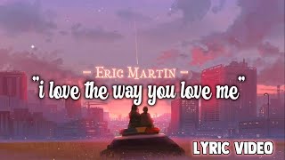 &quot;I Love the way You Love Me&quot; - Eric Martin | LYRIC VIDEO