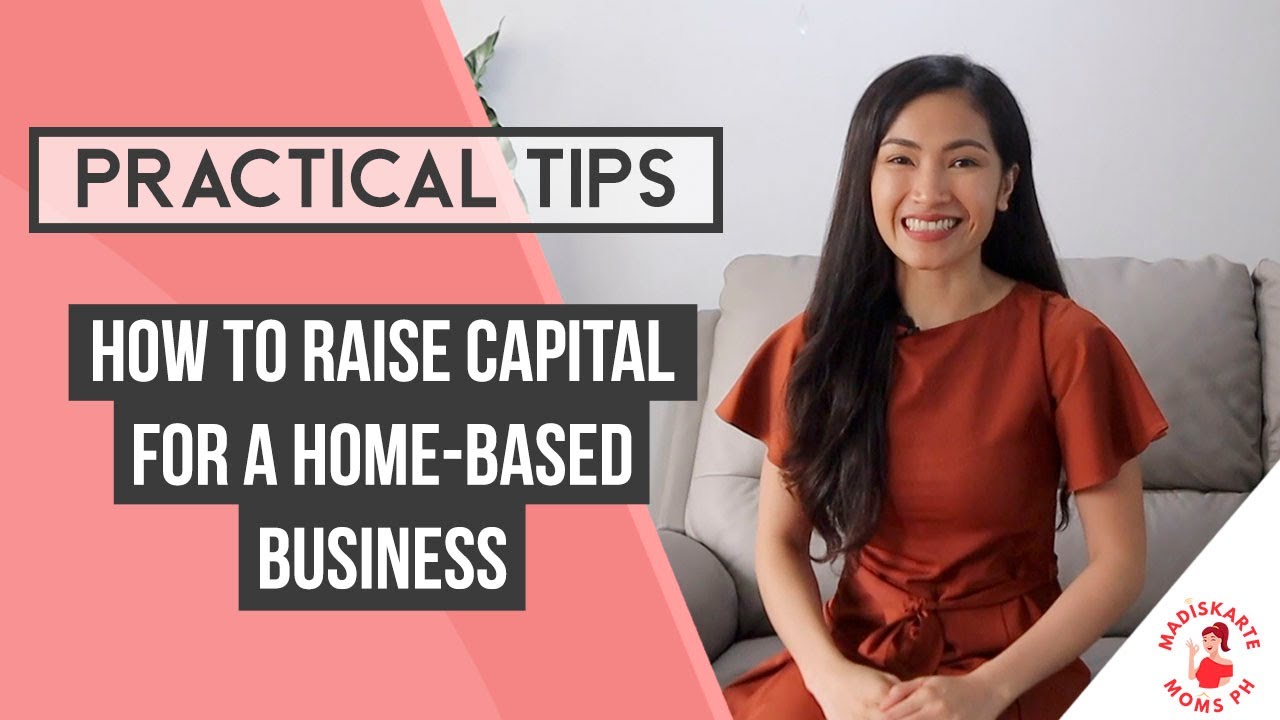 HOW TO RAISE CAPITAL FOR A HOME-BASED BUSINESS | MADISKARTE MOMS PH