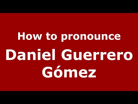 How to pronounce Daniel Guerrero Gómez (Spain/Spanish) - PronounceNames.com