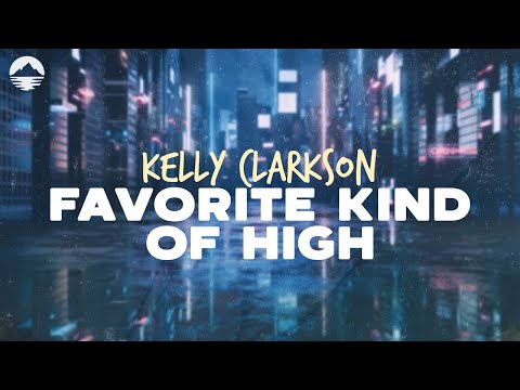 Kelly Clarkson - Favorite Kind Of High | Lyrics