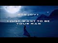 Bon Jovi - I Just Want To Be Your Man (lyrics)