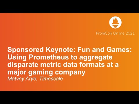 Sponsored Keynote - Fun and Games: Using Prometheus to aggregate disparate metric dat... Matvey Arye