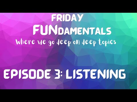 The Friday FUNdamentals Show - Episode 3: Listening