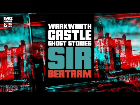 Warkworth Castle Ghost Story - The Tragic Tale of Sir Bertram