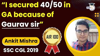 SSC CGL Topper Interview - “I secured 40/50 in GA because of Gaurav sir” by Ankit Mishra AIR 100