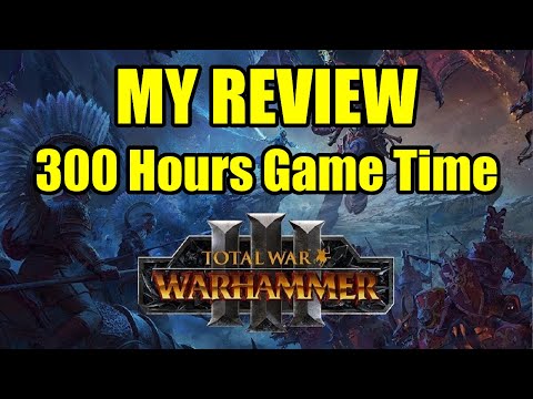 My Review - Total War Warhammer 3 - 300+ Hours Later