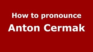 How to pronounce Anton Cermak