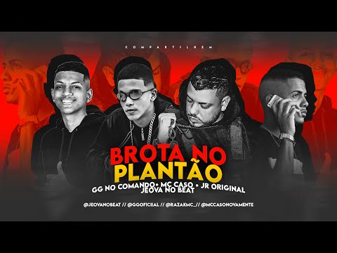 GG NO COMANDO, MC CASO, JR ORIGINAL, JEOVA NO BEAT - BROTA NO PLANTÃO