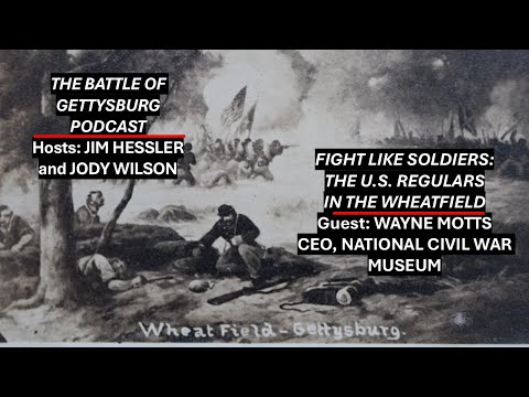 US Regulars in the Wheatfield: Battle of Gettysburg Podcast with Wayne Motts