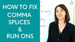 Comma Splices and Run Ons: How to fix comma splices & run ons