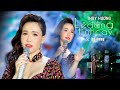 LỆ ĐẮNG TÌNH CAY THÙY HƯƠNG RA MẮT TUYỆT PHẨM MỚI SIÊU HAY CỰC HÓT THỊNH HÀN