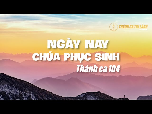 THÁNH CA 104 | NGÀY NAY CHÚA PHỤC SINH | KARAOKE THÁNH CA TIN LÀNH