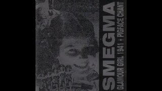 Smegma - Glamour Girl 1941 + Pigface Chant