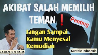 Download lagu AKIBAT SALAH MEMILIH TEMAN - PENGARUH SIFAT TEMAN PADA DIRI SENDIRI - KAJIAN GUS BAHA TERBARU 2022 mp3