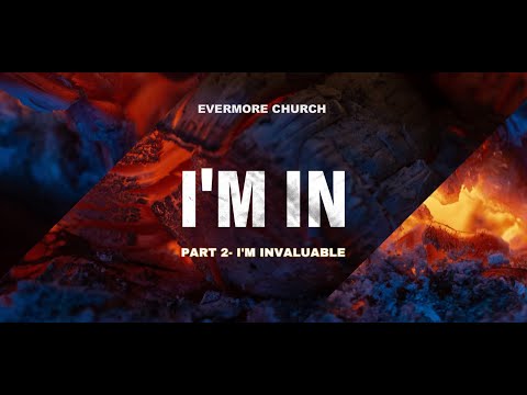 I'm Invaluable | "I'm In" Series | Pastor John Lein | Evermore Ministries