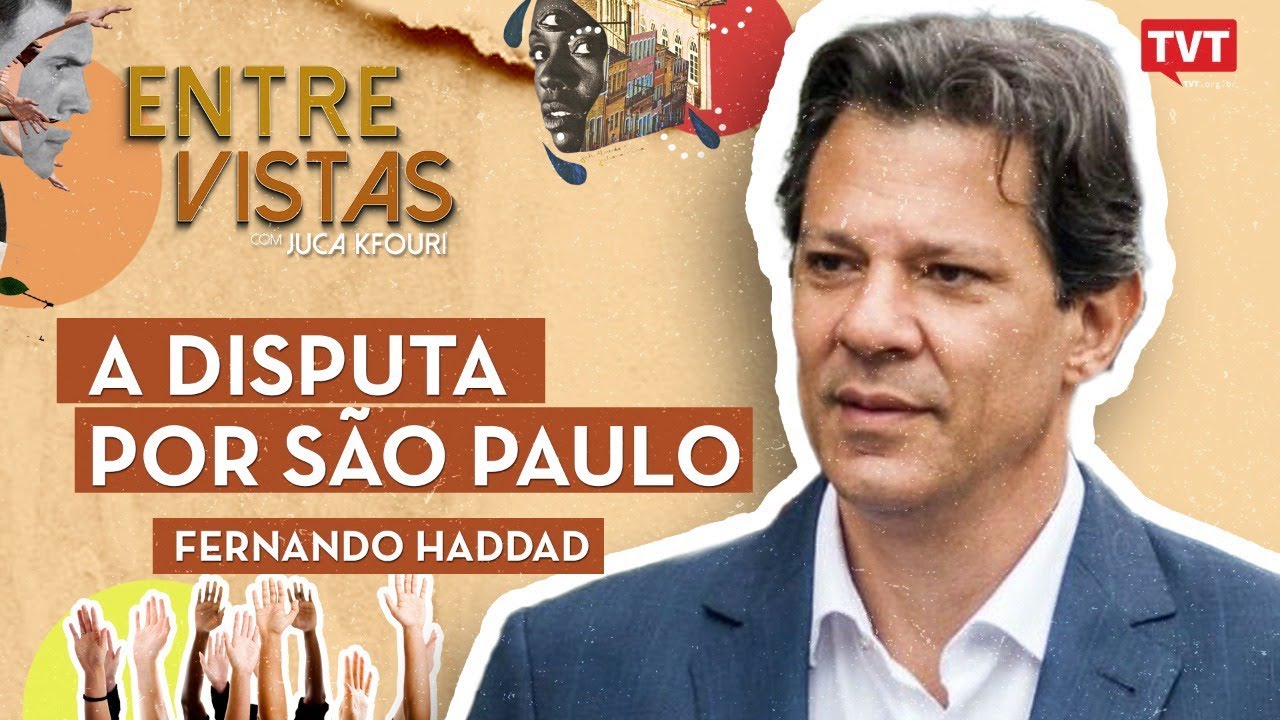 Fernando Haddad no Entre Vistas |  A disputa por São Paulo