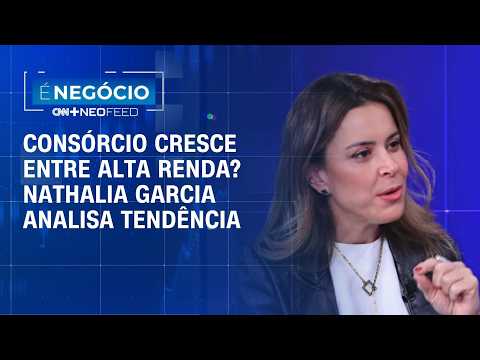 Consórcio cresce entre alta renda? Nathalia Garcia analisa tendência | É Negócio
