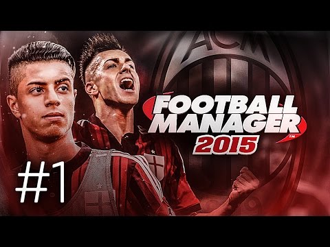 FOOTBALL MANAGER 2015 LET'S PLAY | A.C. Milan #1 | New Beginnings