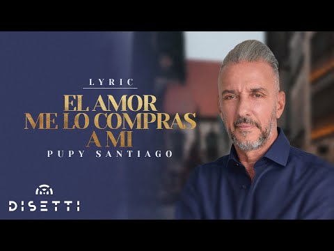 Pupy Santiago - El Amor Me Lo Compras A Mi | Salsa Romántica Con Letra