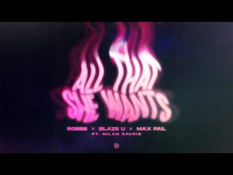 Robbe, Blaze U, Max Fail & Milan Gavris - All That She Wants