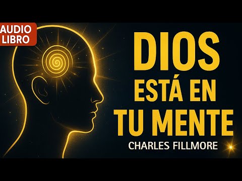 SANA TU CUERPO Y MENTE con el PODER de DIOS | La Ciencia Espiritual de Sanar - Charles Fillmore