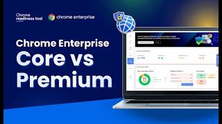 Chrome Enterprise Core vs. Premium: The Security Gap Leaving Your Data
