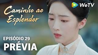 Caminho ao Esplendor EP29 | Prévia | Já é tarde demais para recuar | Ding Yuxi e Deng Enxi