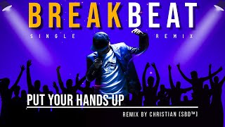 Download lagu PUT YOUR HANDS UP [Breakbeat On Deck 2014] Christian SBD™ Remix mp3