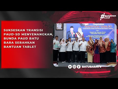 SUKSESKAN TRANSISI PAUD SD MENYENANGKAN, BUNDA PAUD BATU BARA SERAHKAN BANTUAN TABLET