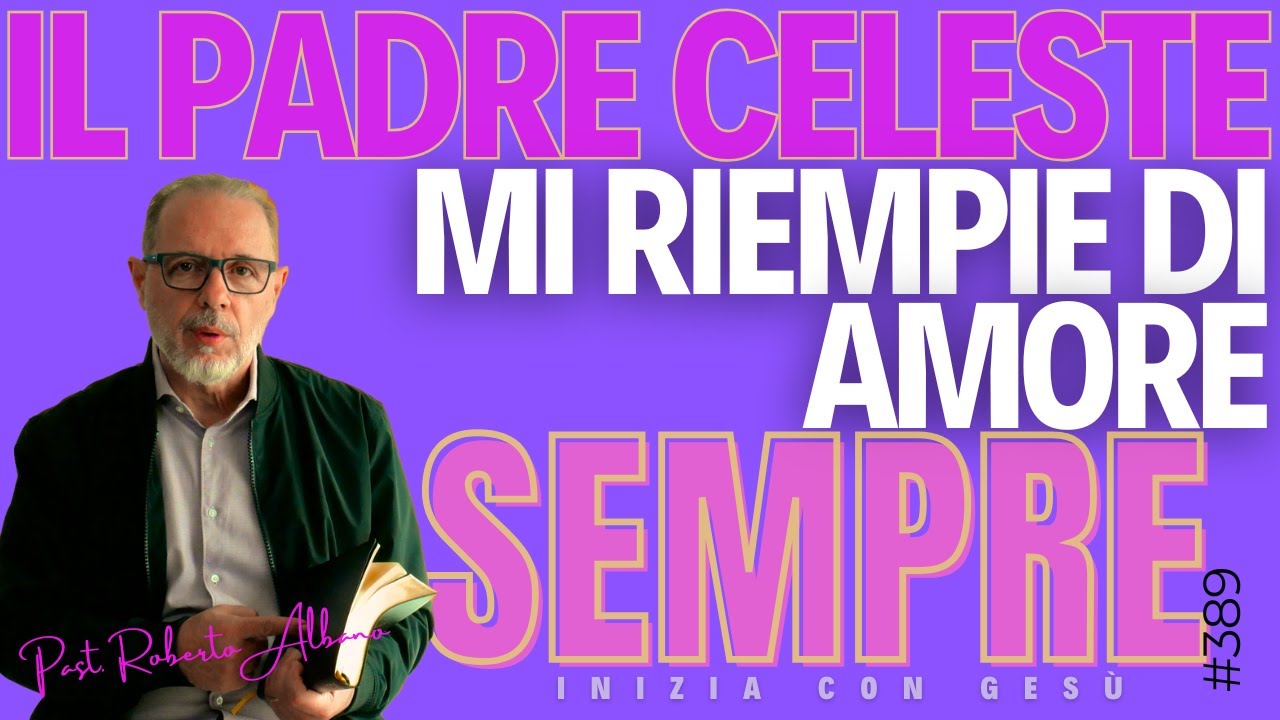 INIZIA CON GESÙ - "Il Padre celeste mi riempie d'amore, sempre"