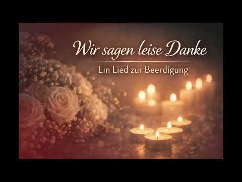 Wir sagen leise Danke – Ein Lied zur Beerdigungen leise Danke