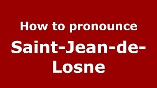 How to pronounce Saint-Jean-De-Losne