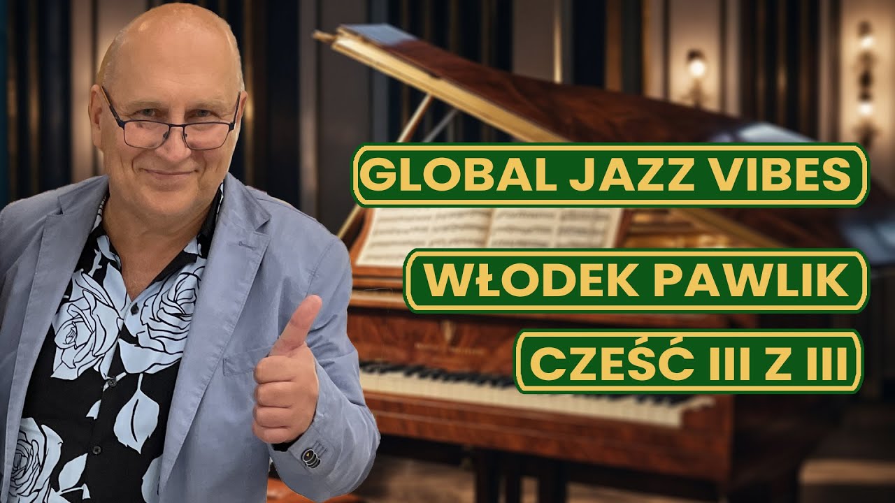 Global Jazz Vibes gość Włodek Pawlik, odc1 z 3.