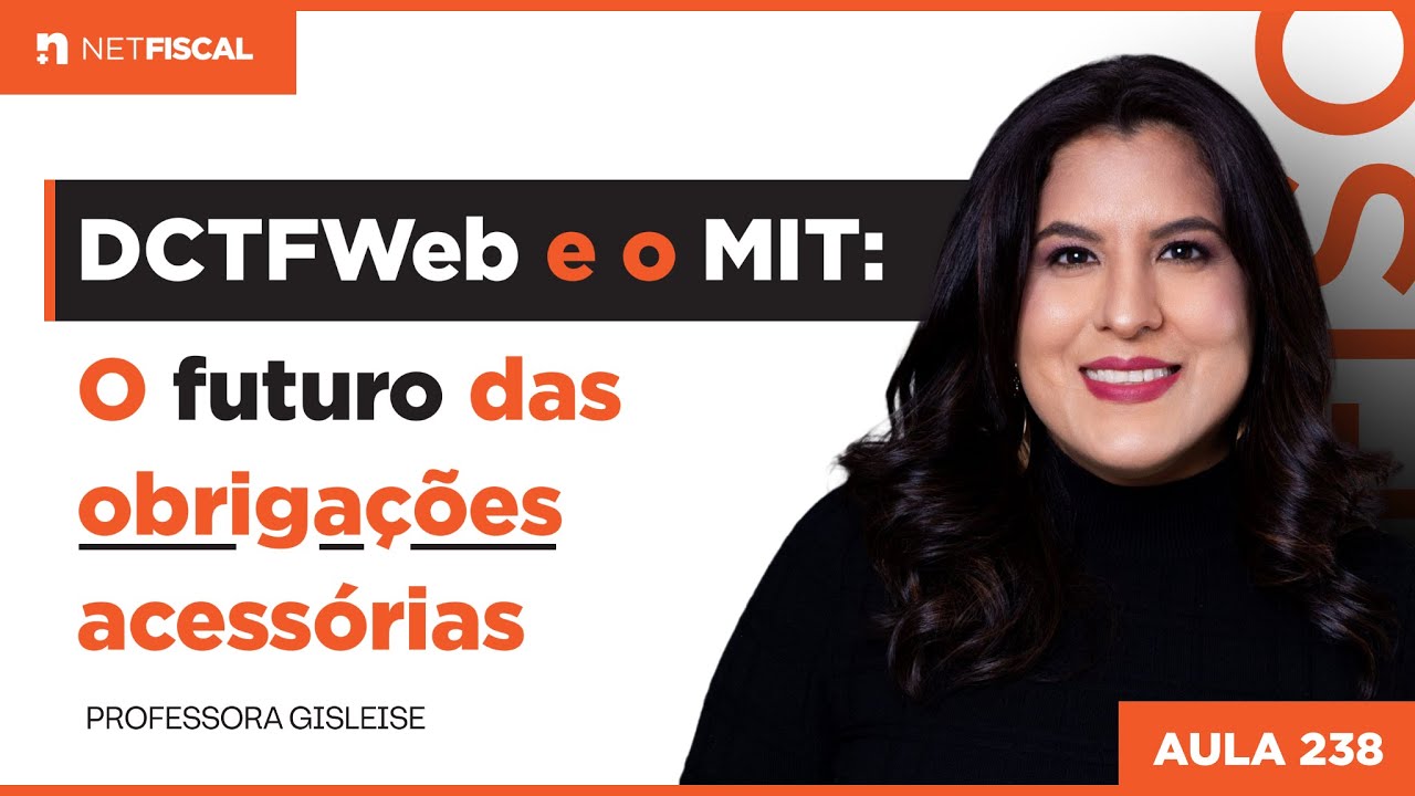 DCTFWEB E O MIT: O FUTURO DAS OBRIGAÇÕES ACESSÓRIAS | Aula 238