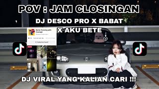 Download lagu JAM CLOSINGAN || DJ DESCO PRO x BABAT x BETE || DJ YANG KALIAN CARI | VIRAL TIKTOK mp3