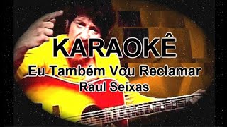KARAOKÊ Eu Também Vou Reclamar Raul Seixas