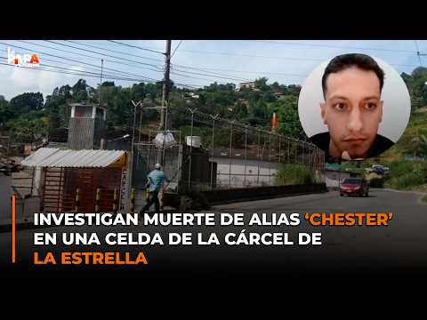 Investigan muerte de alias ‘Chester’ en una celda de la cárcel de La Estrella #lapapacaliente