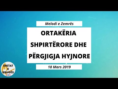 ORTAKËRIA SHPIRTËRORE DHE PËRGJIGJA HYJNORE (Melodi e Zemrës - 18 Mars 2019)