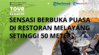 Lounge In The Sky, Rasakan Sensasi Makan Berbuka Puasa di Restoran Melayang Setinggi 50 Meter