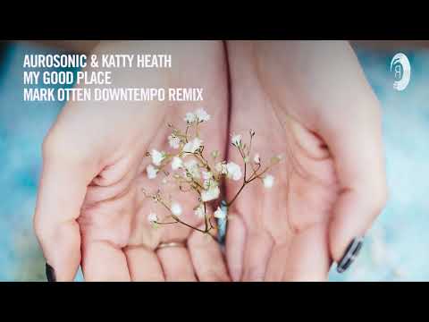 Chill Out Vocal Trance: Aurosonic & Katty Heath - My Good Place (Mark Otten Downtempo Remix)