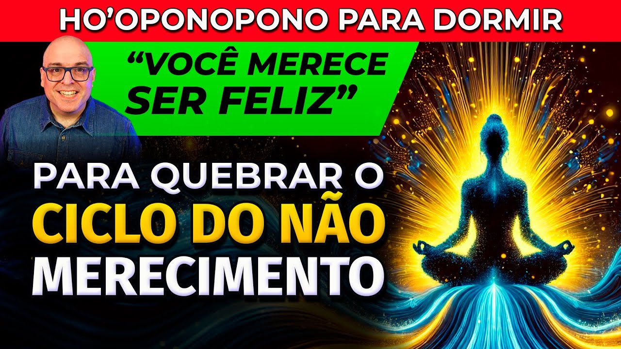 PARA QUEBRAR O CICLO DE NÃO MERECIMENTO - HO'OPONOPONO PARA DORMIR