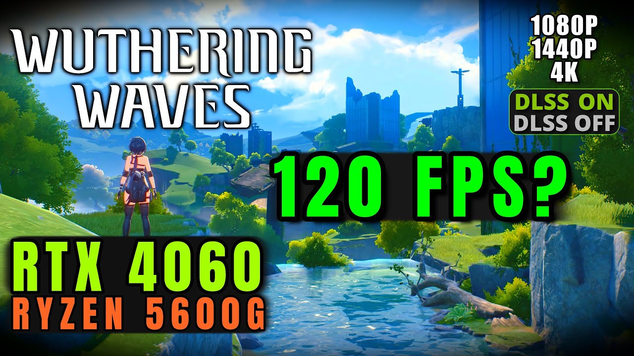 Wuthering Waves at 120 FPS on RTX 4060 + Ryzen 5600G – 1080p/1440p/4K