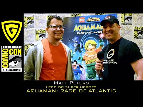 Matt Peters - LEGO DC Super Heroes - Aquaman: Rage of Atlantis - SDCC 2018 | The Geek Generation