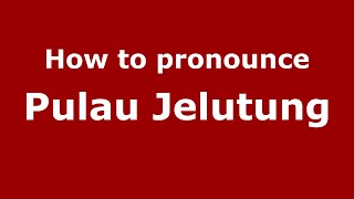 How to pronounce Pulau Jelutung
